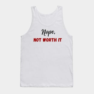 Nope, not worth it Tank Top